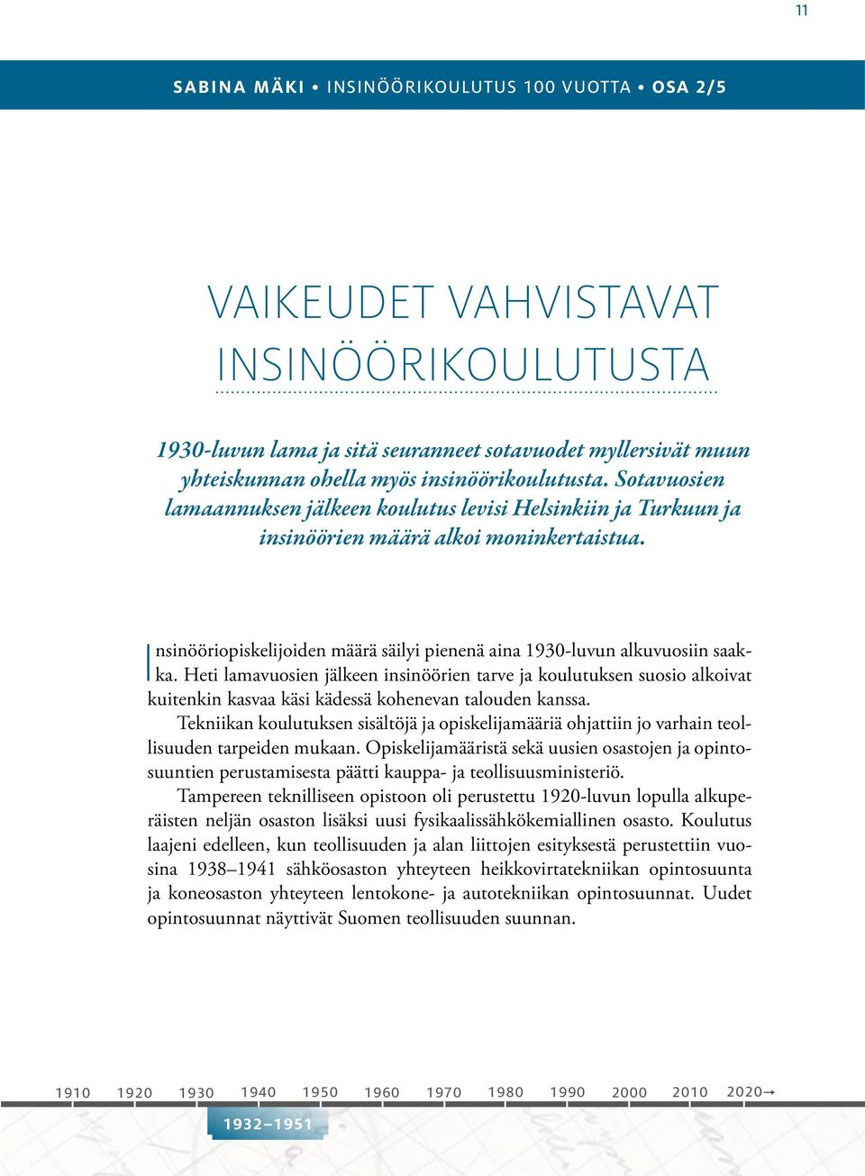 Insinööriopiskelijoiden määrä säilyi pienenä aina 1930-luvun alkuvuosiin saakka.