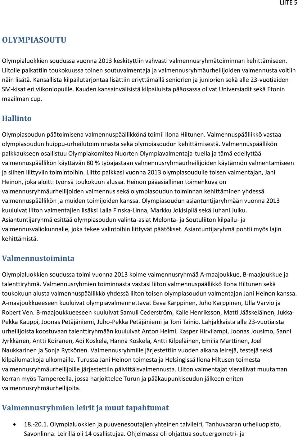 Kansallista kilpailutarjontaa lisättiin eriyttämällä seniorien ja juniorien sekä alle 23-vuotiaiden SM-kisat eri viikonlopuille.