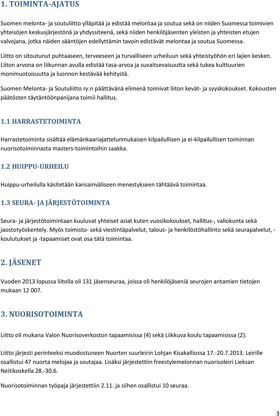 Liitto on sitoutunut puhtaaseen, terveeseen ja turvalliseen urheiluun sekä yhteistyöhön eri lajien kesken.