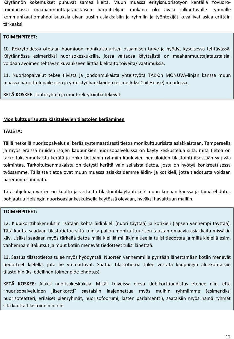 ryhmiin ja työntekijät kuvailivat asiaa erittäin tärkeäksi. TOIMENPITEET: 10. Rekrytoidessa otetaan huomioon monikulttuurisen osaamisen tarve ja hyödyt kyseisessä tehtävässä.