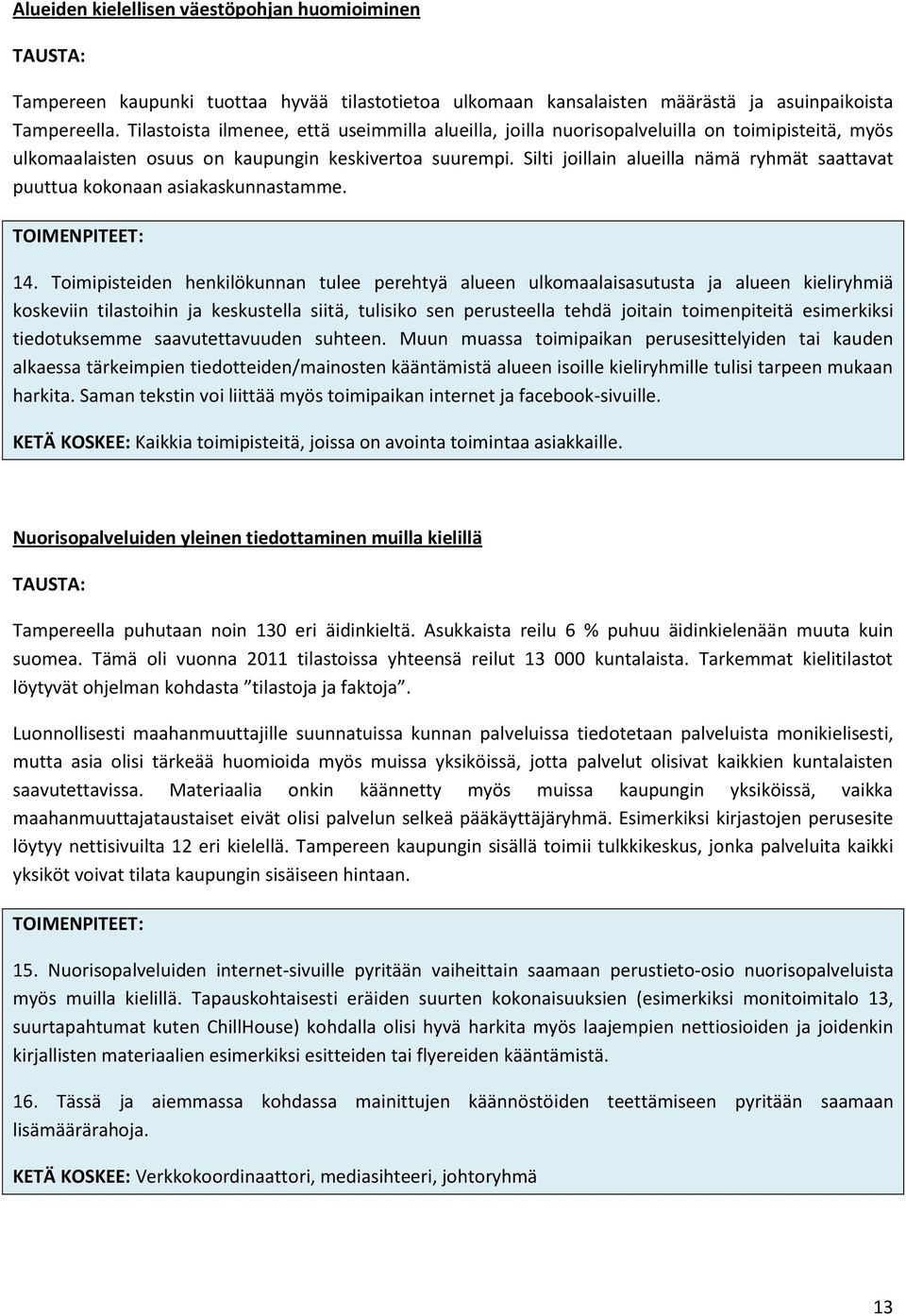 Silti joillain alueilla nämä ryhmät saattavat puuttua kokonaan asiakaskunnastamme. TOIMENPITEET: 14.