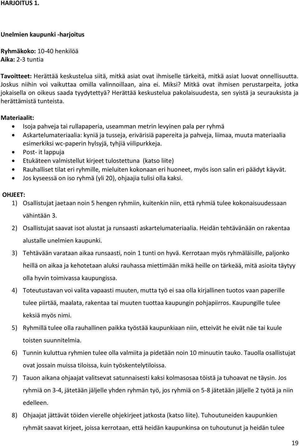 Herättää keskustelua pakolaisuudesta, sen syistä ja seurauksista ja herättämistä tunteista.