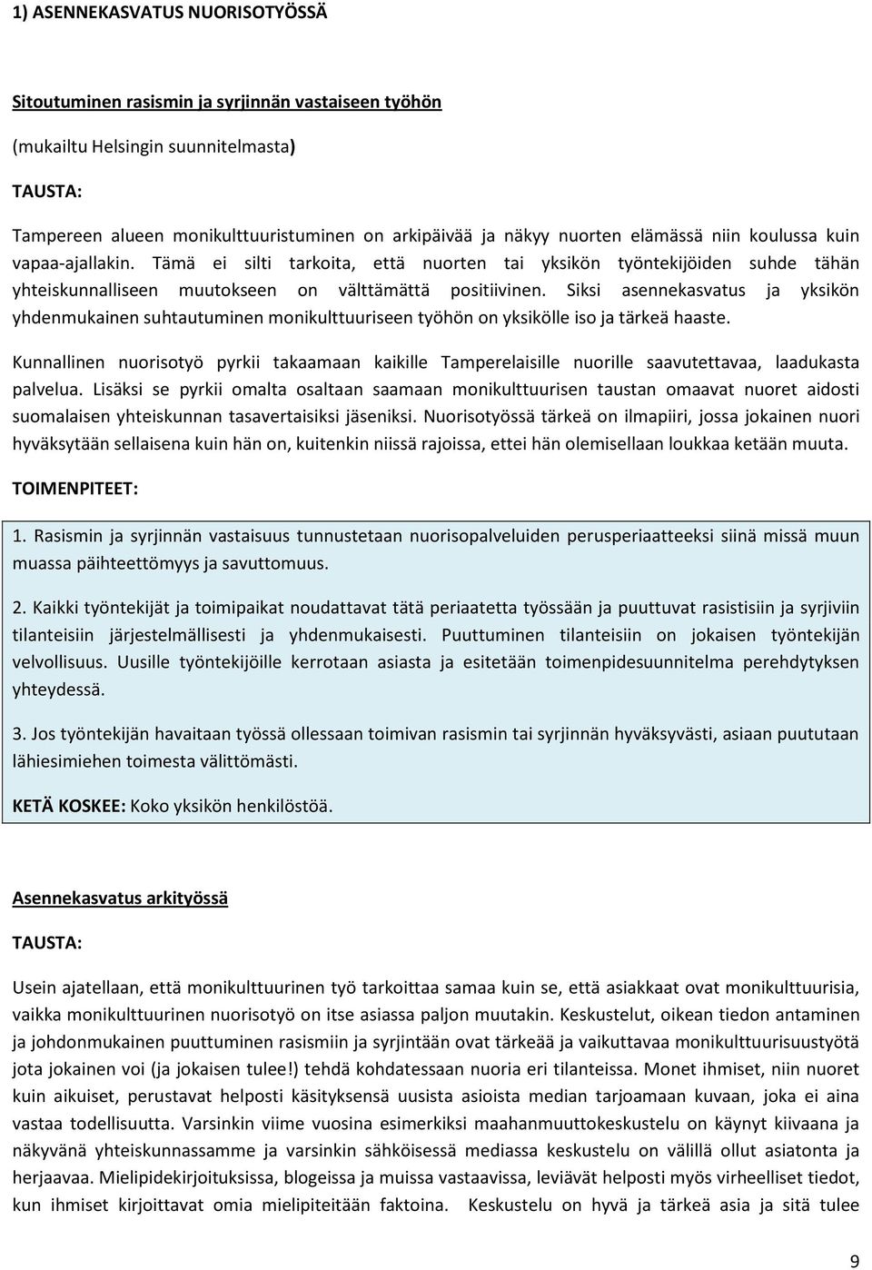 Siksi asennekasvatus ja yksikön yhdenmukainen suhtautuminen monikulttuuriseen työhön on yksikölle iso ja tärkeä haaste.