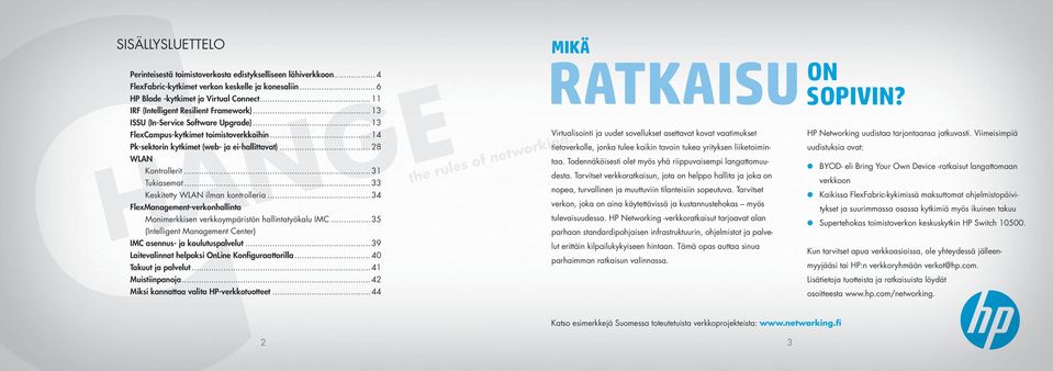 .. 3 Tukiasemat... 33 Keskitetty WLAN ilman kontrolleria... 34 FlexManagement-verkonhallinta Monimerkkisen verkkoympäristön hallintatyökalu IMC.