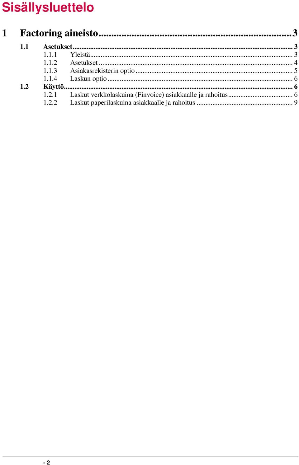 .. 6 1.2 Käyttö... 6 1.2.1 Laskut verkkolaskuina (Finvoice) asiakkaalle ja rahoitus.