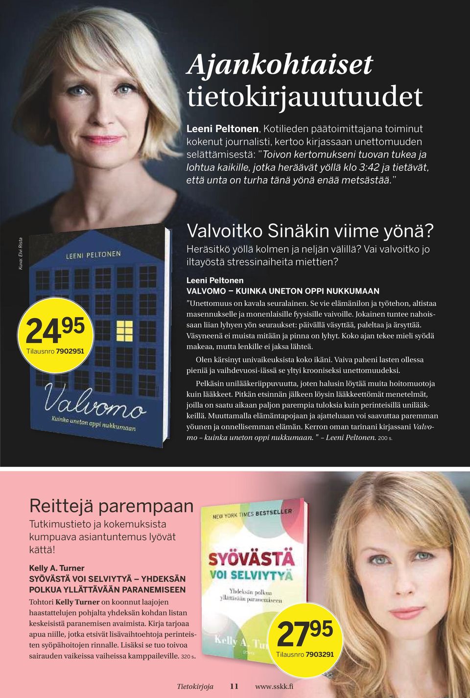 Vai valvoitko jo iltayöstä stressinaiheita miettien? 24 95 Tilausnro 7902951 Leeni Peltonen VALVOMO KUINKA UNETON OPPI NUKKUMAAN Unettomuus on kavala seuralainen.