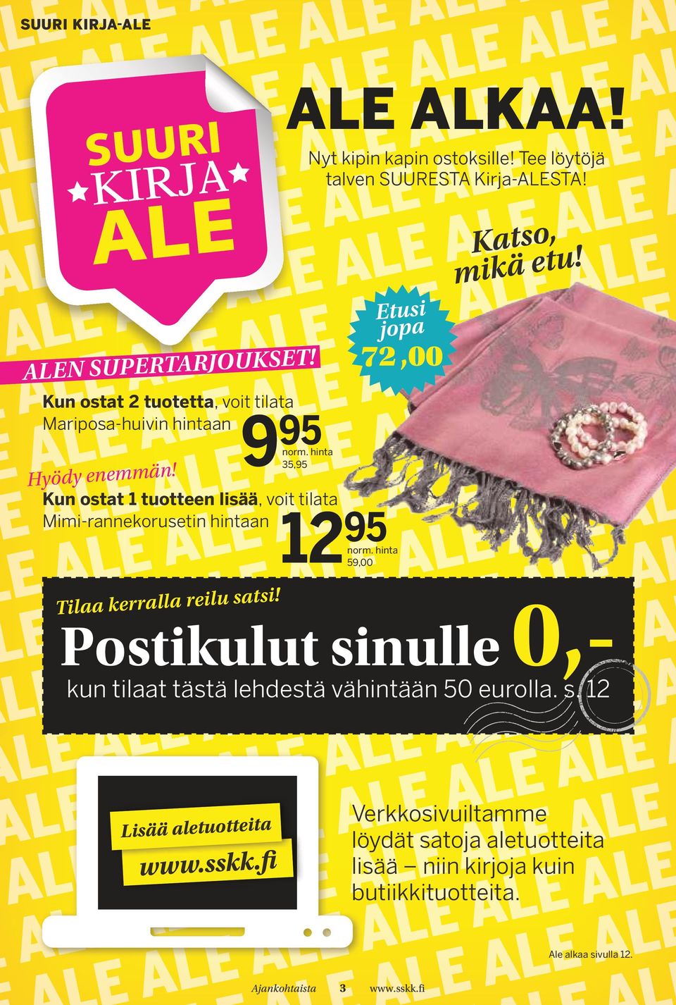 Lisää aletuotteita www.sskk.fi 9 95 35,95 ALE ALKAA! Nyt kipin kapin ostoksille! Tee löytöjä talven SUURESTA Kirja-ALESTA! norm. hinta 12 95 59,00 norm.