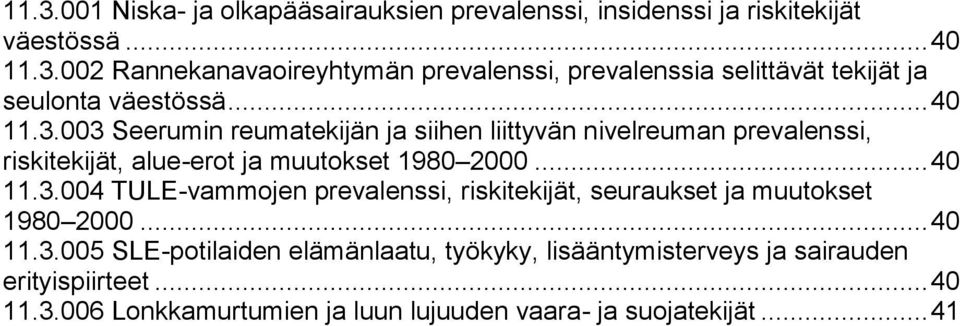 .. 40 11.3.005 SLE-potilaiden elämänlaatu, työkyky, lisääntymisterveys ja sairauden erityispiirteet... 40 11.3.006 Lonkkamurtumien ja luun lujuuden vaara- ja suojatekijät.