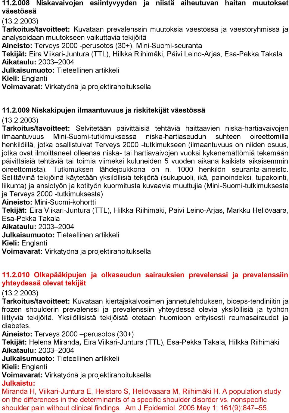 Julkaisumuoto: Tieteellinen artikkeli Voimavarat: Virkatyönä ja projektirahoituksella 11.2.