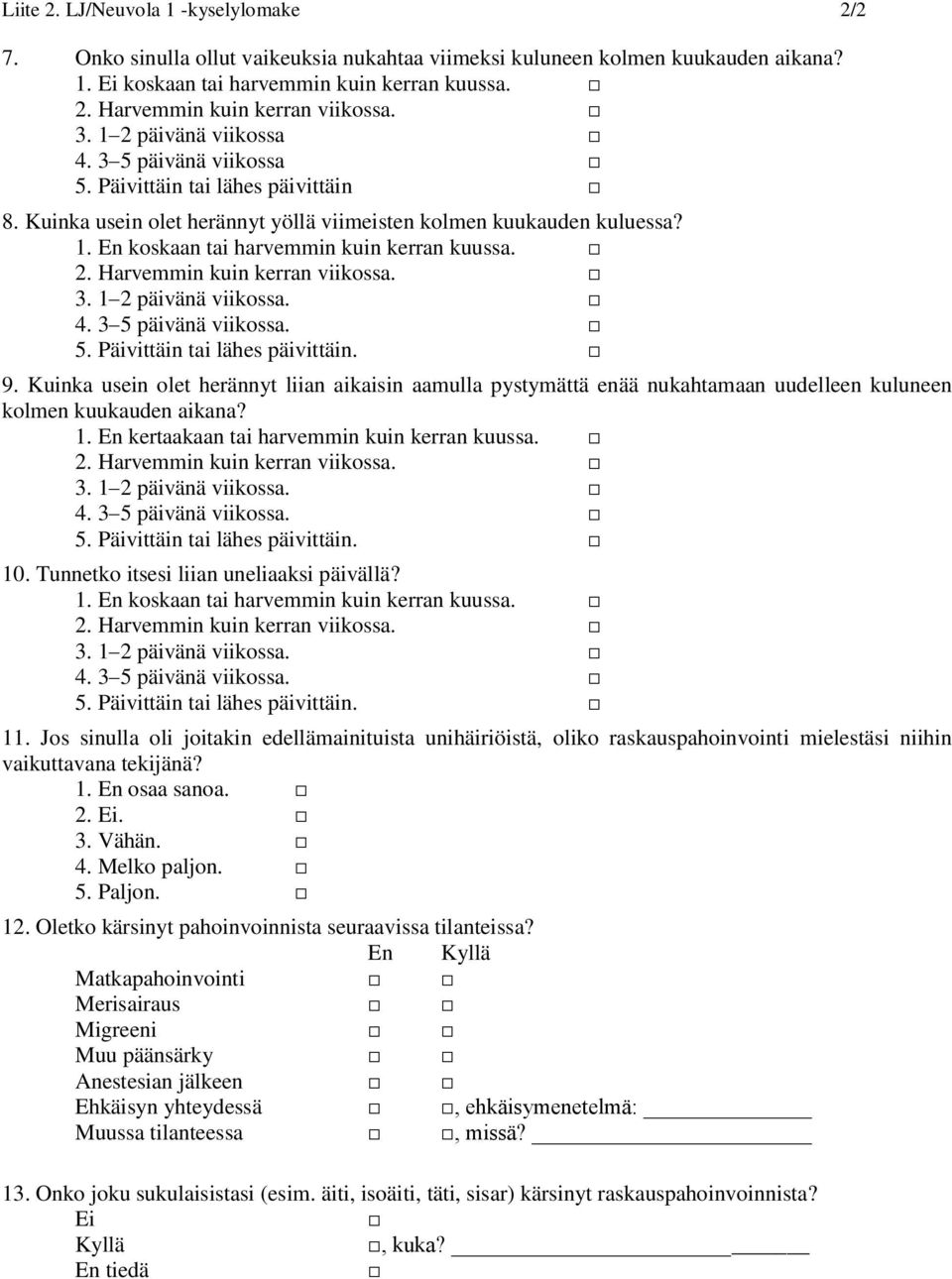 2. Harvemmin kuin kerran viikossa. 3. 1 2 päivänä viikossa. 4. 3 5 päivänä viikossa. 5. Päivittäin tai lähes päivittäin. 9.