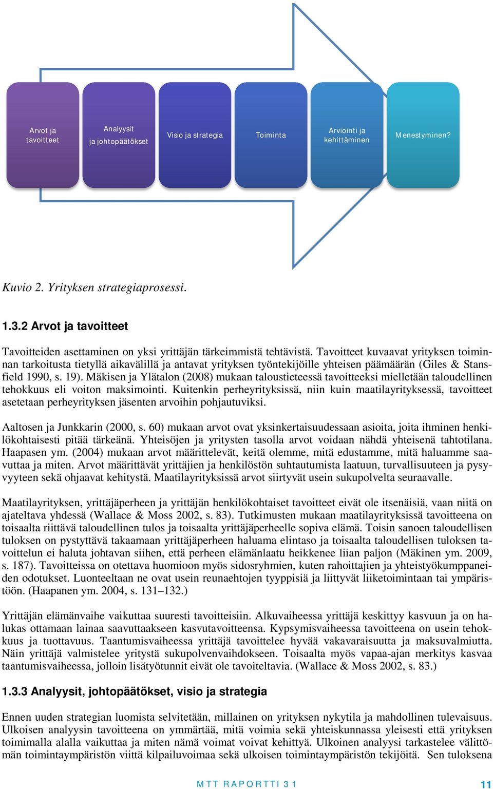 Tavoitteet kuvaavat yrityksen toiminnan tarkoitusta tietyllä aikavälillä ja antavat yrityksen työntekijöille yhteisen päämäärän (Giles & Stansfield 1990, s. 19).