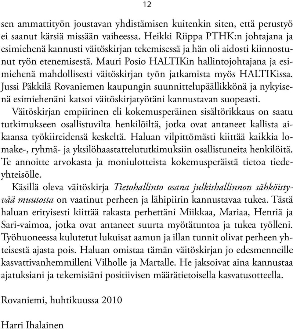 Mauri Posio HALTIKin hallintojohtajana ja esimiehenä mahdollisesti väitöskirjan työn jatkamista myös HALTIKissa.