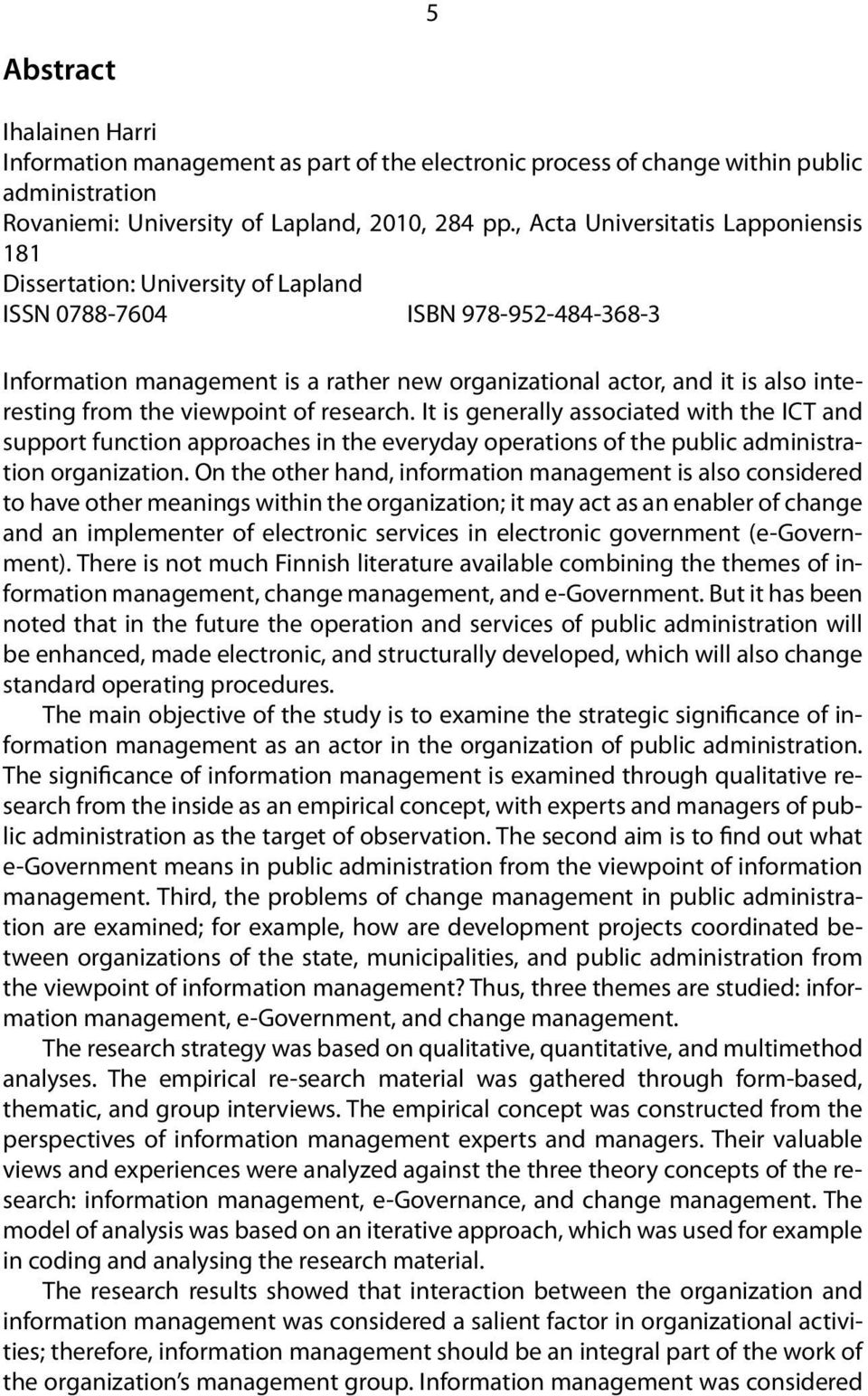 from the viewpoint of research. It is generally associated with the ICT and support function approaches in the everyday operations of the public administration organization.