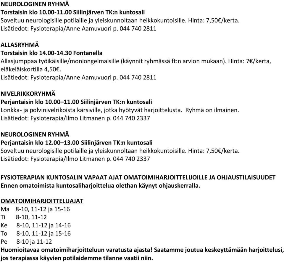 Hinta: 7 /kerta, eläkeläiskortilla 4,50. Lisätiedot: Fysioterapia/Anne Aamuvuori p. 044 740 2811 NIVELRIKKORYHMÄ Perjantaisin klo 10.00 11.