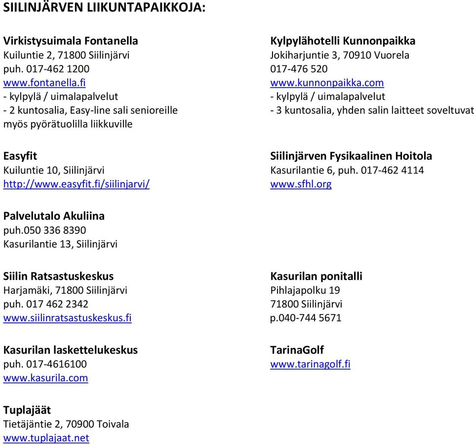 com - kylpylä / uimalapalvelut - kylpylä / uimalapalvelut - 2 kuntosalia, Easy-line sali senioreille - 3 kuntosalia, yhden salin laitteet soveltuvat myös pyörätuolilla liikkuville Easyfit