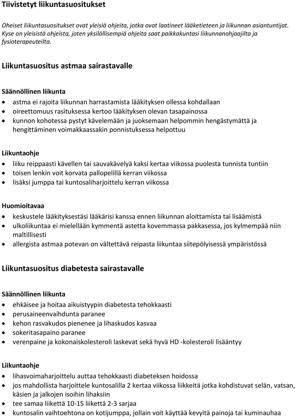 Liikuntasuositus astmaa sairastavalle Säännöllinen liikunta astma ei rajoita liikunnan harrastamista lääkityksen ollessa kohdallaan oireettomuus rasituksessa kertoo lääkityksen olevan tasapainossa
