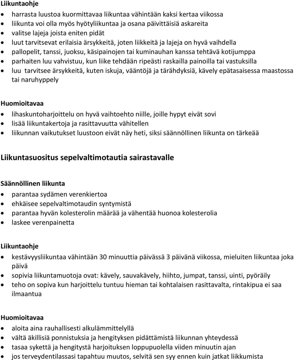 tehdään ripeästi raskailla painoilla tai vastuksilla luu tarvitsee ärsykkeitä, kuten iskuja, vääntöjä ja tärähdyksiä, kävely epätasaisessa maastossa tai naruhyppely Huomioitavaa lihaskuntoharjoittelu