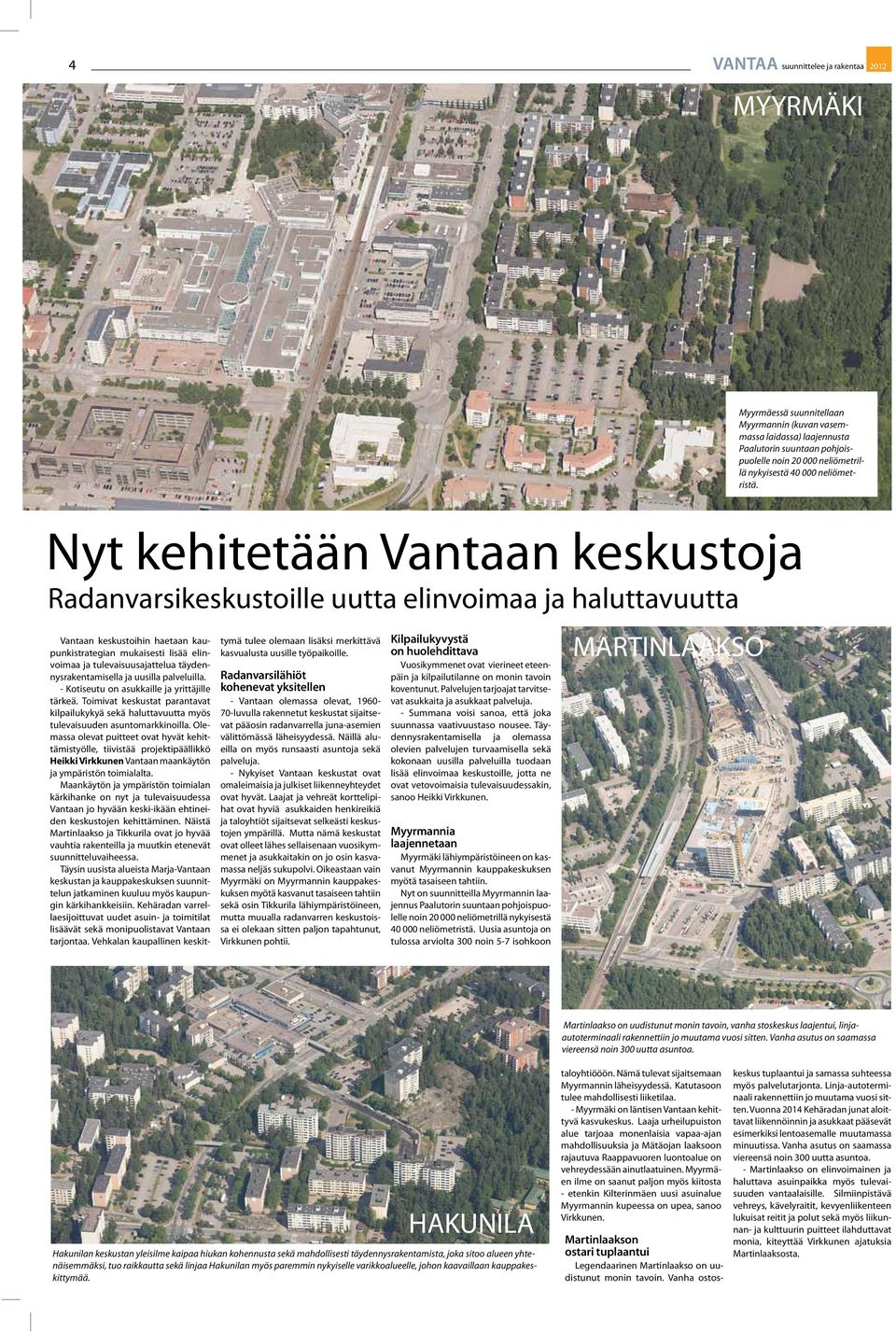 Nyt kehitetään Vantaan keskustoja Radanvarsikeskustoille uutta elinvoimaa ja haluttavuutta Vantaan keskustoihin haetaan kaupunkistrategian mukaisesti lisää elinvoimaa ja tulevaisuusajattelua