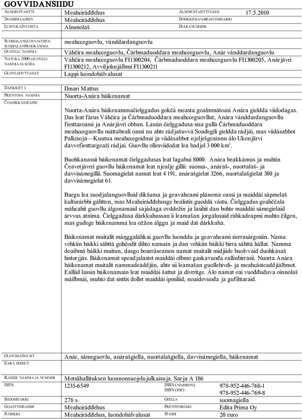 DAHKKI(T ) PRENTOSA NAMMA OAHKKÁIGEASSU meahcceguovlu, vánddardanguovlu Váh ira meahcceguovlu, árbmaduoddara meahcceguovlu, Anár vánddardanguovlu Váh ira meahcceguovlu FI1300204, árbmaduoddara