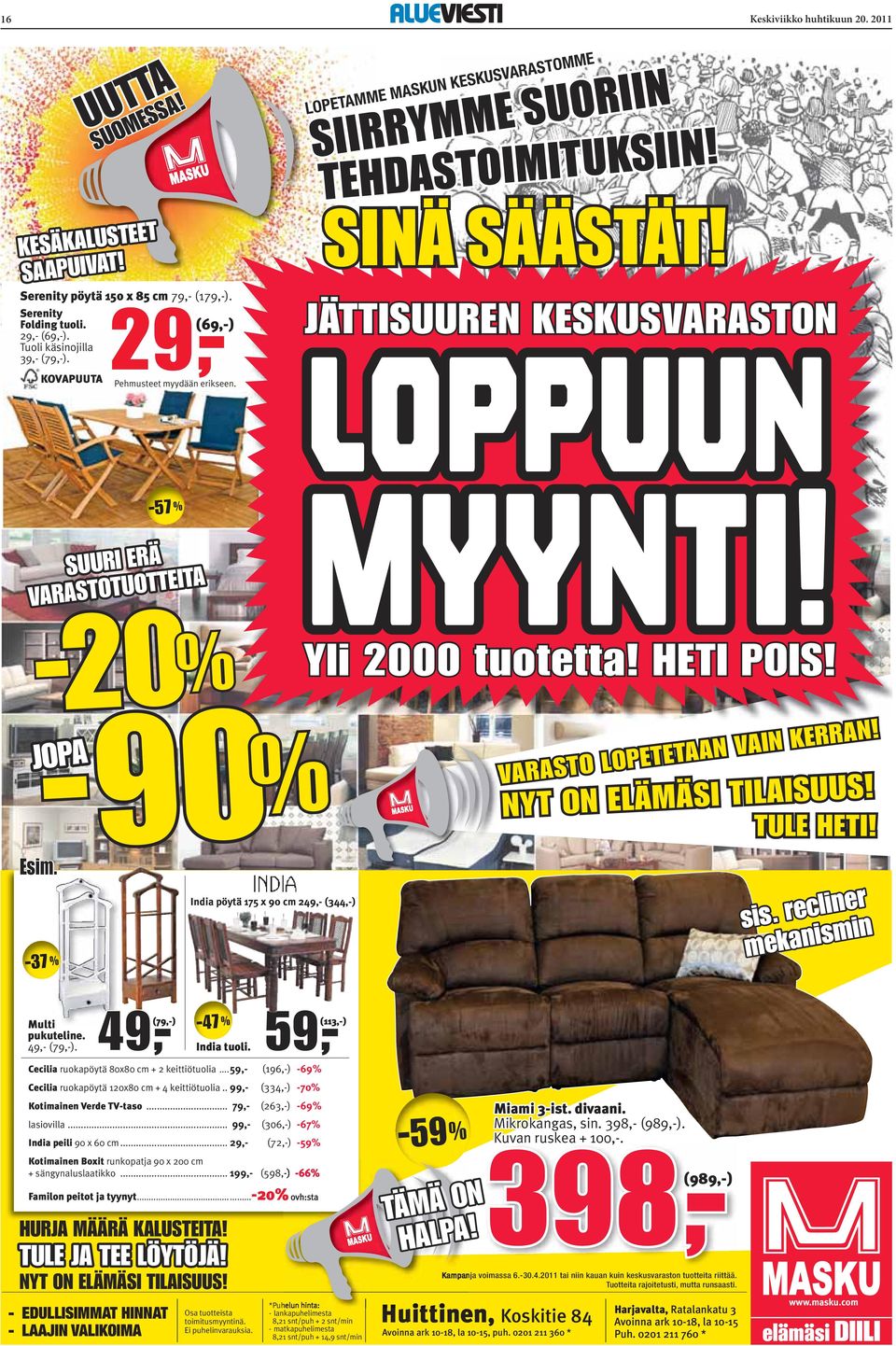 -57 % SUURI ERÄ VARASTOTUOTTEITA India pöytä 175 x 90 cm 249,- (344,-) &'.5+&55&/5/4 JÄTTISUUREN KESKUSVARASTON LOPPUUN MYYNTI! Yli 2000 tuotetta! HETI POIS! VARASTO LOPETETAAN VAIN KERRAN!