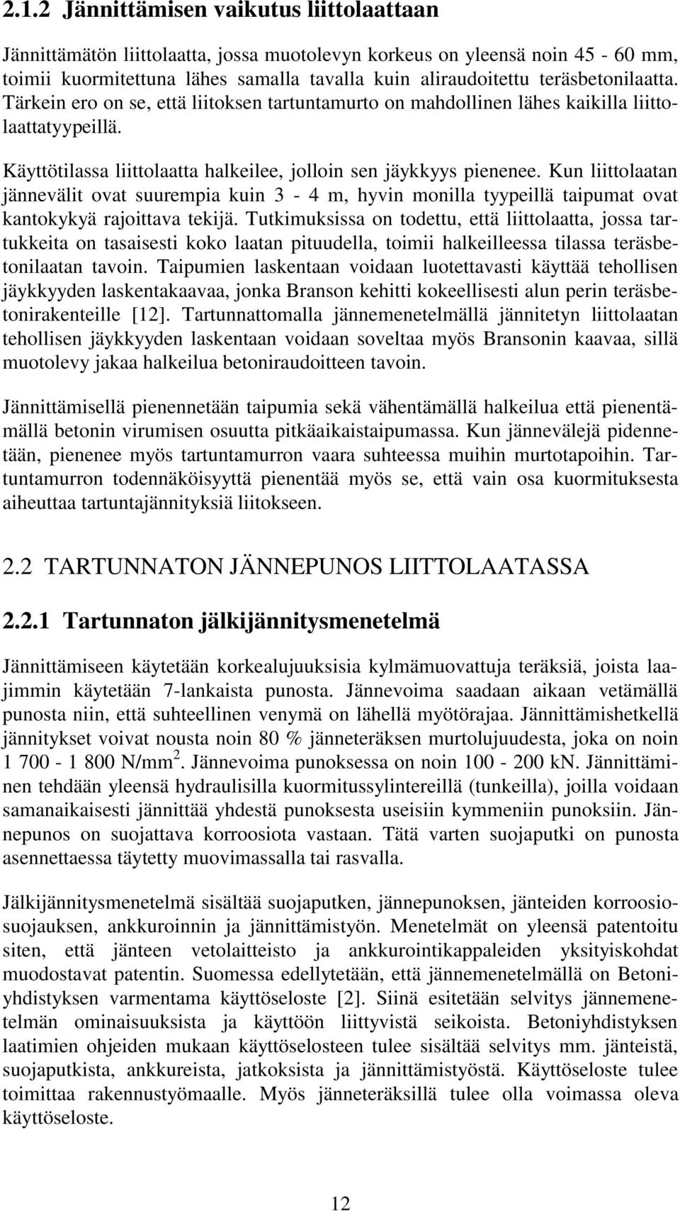 Kun liittolaatan jännevälit ovat suurempia kuin 3-4 m, hyvin monilla tyypeillä taipumat ovat kantokykyä rajoittava tekijä.