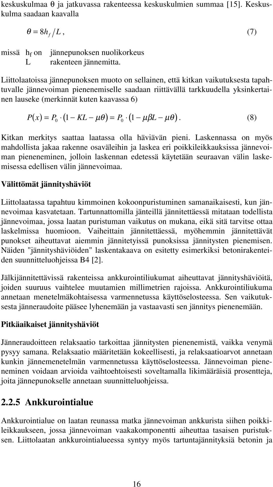 6) ( ) = ( 1 ) = ( 1 ) Px P KL µθ P µβ L µθ. (8) 0 0 Kitkan merkitys saattaa laatassa olla häviävän pieni.