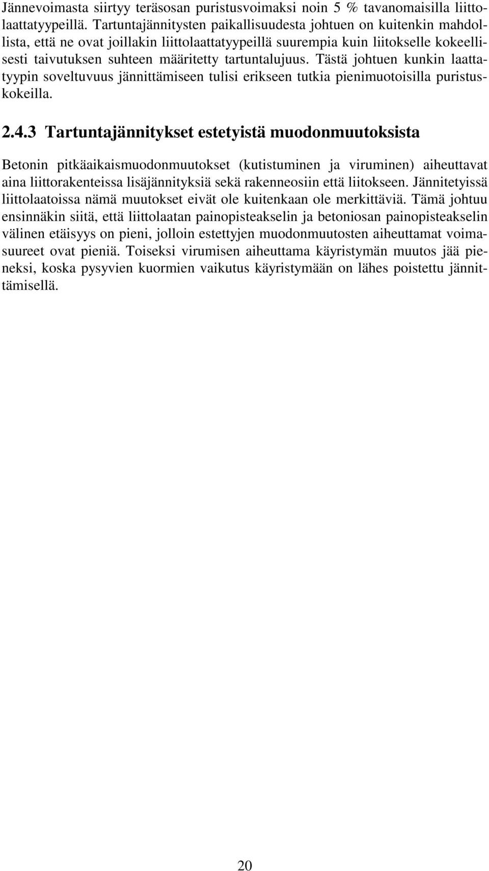 tartuntalujuus. Tästä johtuen kunkin laattatyypin soveltuvuus jännittämiseen tulisi erikseen tutkia pienimuotoisilla puristuskokeilla..4.