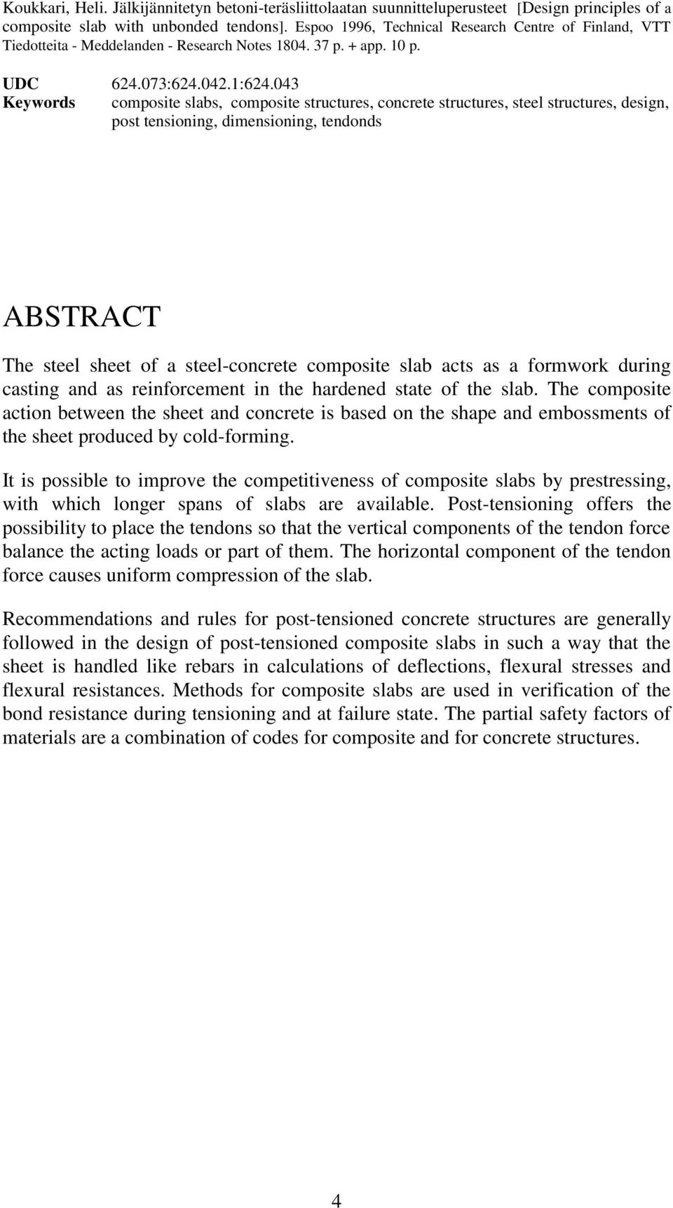 043 Keywords composite slabs, composite structures, concrete structures, steel structures, design, post tensioning, dimensioning, tendonds ABSTRACT The steel sheet of a steel-concrete composite slab