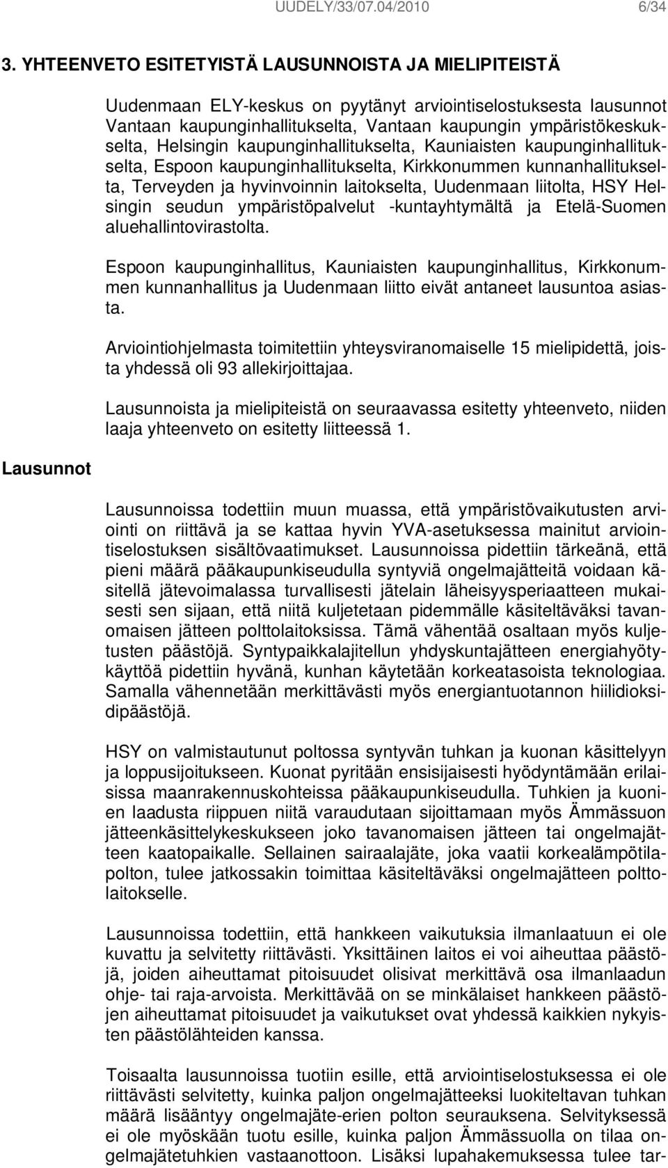 ympäristökeskukselta, Helsingin kaupunginhallitukselta, Kauniaisten kaupunginhallitukselta, Espoon kaupunginhallitukselta, Kirkkonummen kunnanhallitukselta, Terveyden ja hyvinvoinnin laitokselta,