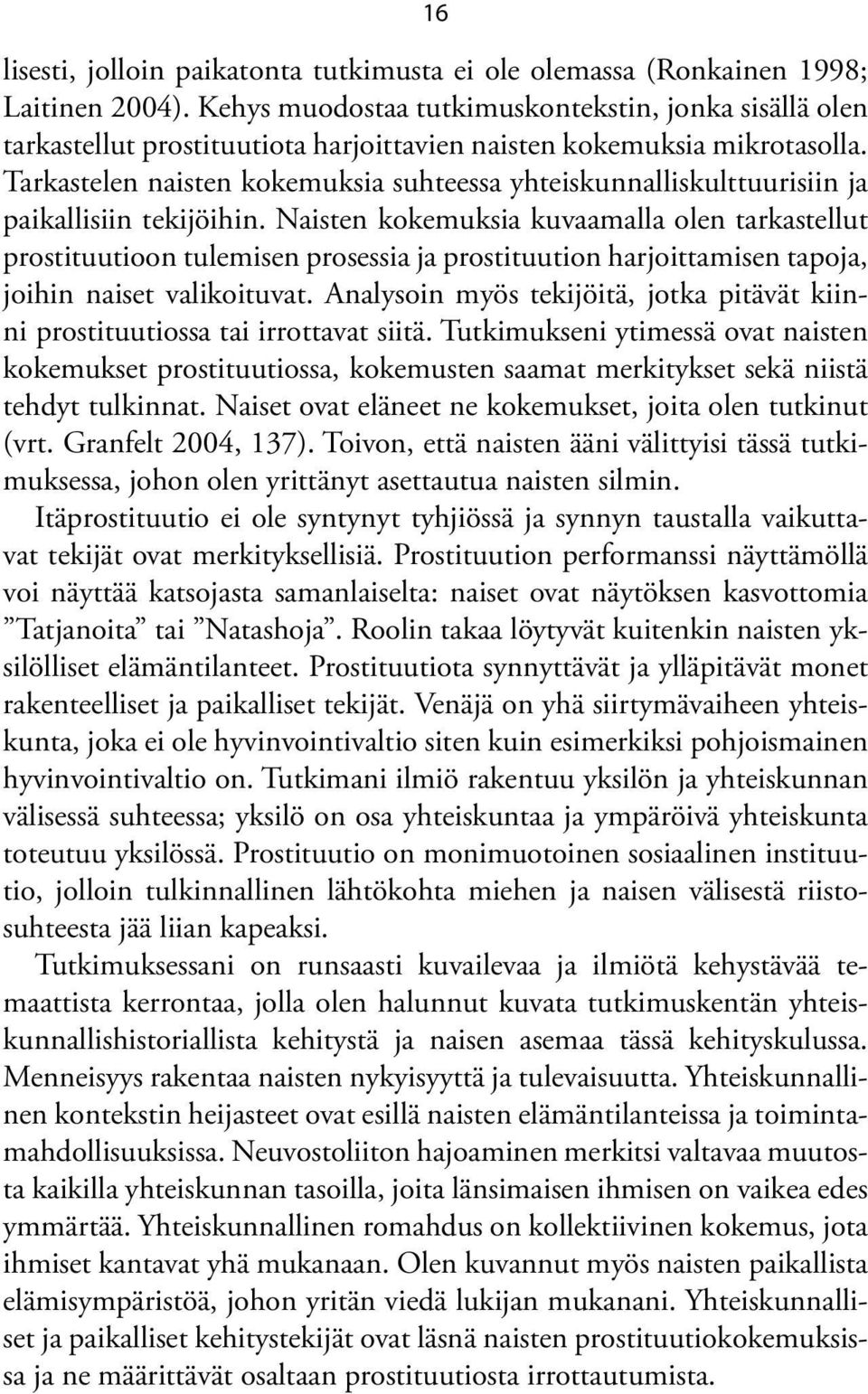 Tarkastelen naisten kokemuksia suhteessa yhteiskunnalliskulttuurisiin ja paikallisiin tekijöihin.