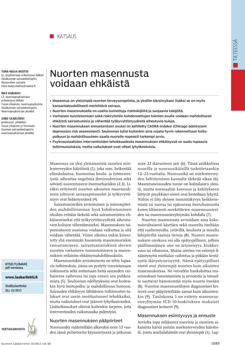 yliopisto ja Varsinais- Suomen sairaanhoitopiirin nuorisopsykiatrian yksikkö Nuorten masennusta voidaan ehkäistä Masennus on yleisimpiä nuorten terveysongelmia, ja yksilön kärsimyksen lisäksi se on