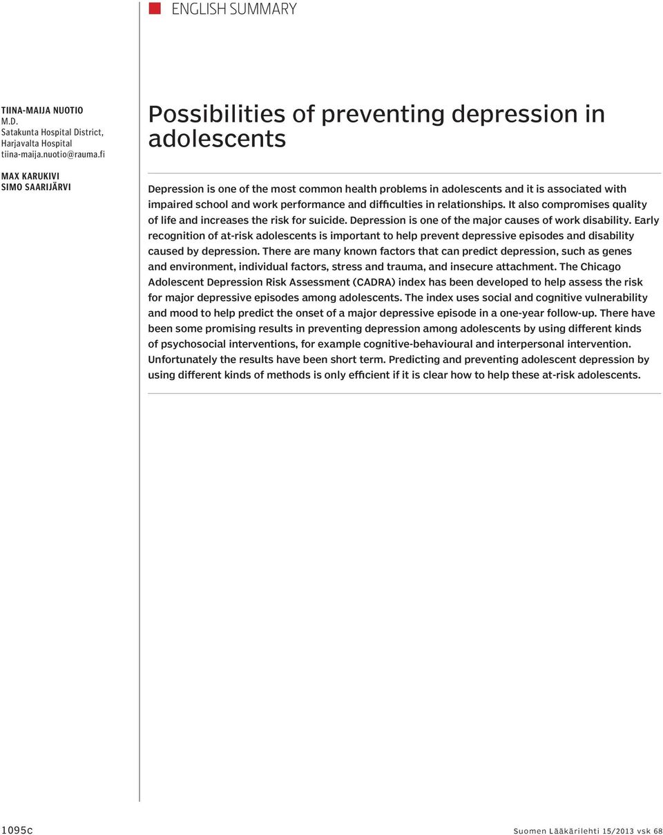 work performance and difficulties in relationships. It also compromises quality of life and increases the risk for suicide. Depression is one of the major causes of work disability.