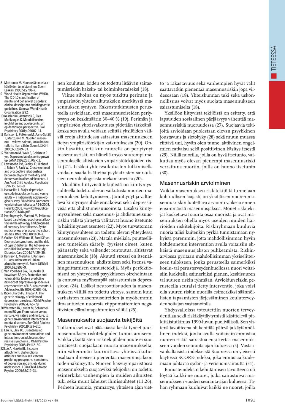 Mood disorders in children and adolescents: an epidemiologic perspective. Biol Psychiatry 2001;49:1002 14. 11 Karlsson L, Pelkonen M, Aalto-Setälä T, Marttunen M.