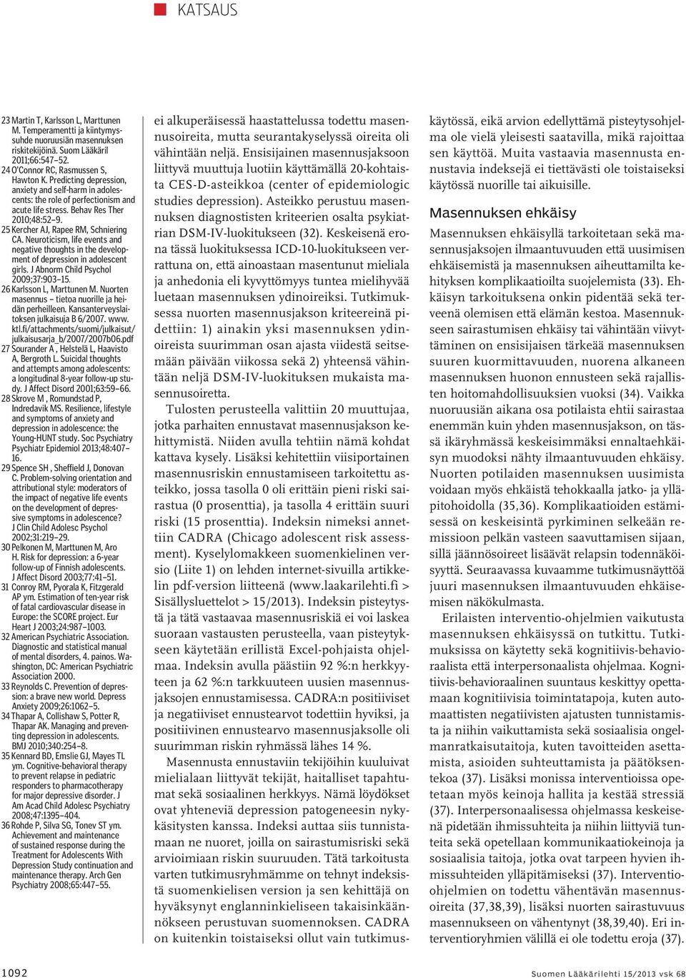 Neuroticism, life events and negative thoughts in the development of depression in adolescent girls. J Abnorm Child Psychol 2009;37:903 15. 26 Karlsson L, Marttunen M.