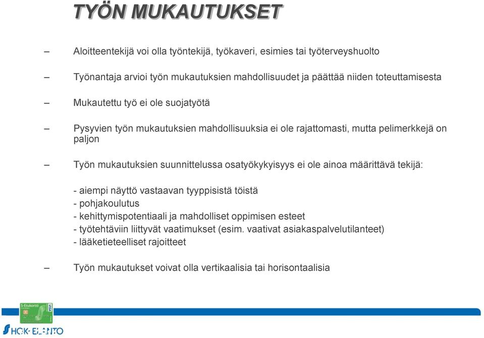 suunnittelussa osatyökykyisyys ei ole ainoa määrittävä tekijä: - aiempi näyttö vastaavan tyyppisistä töistä - pohjakoulutus - kehittymispotentiaali ja mahdolliset