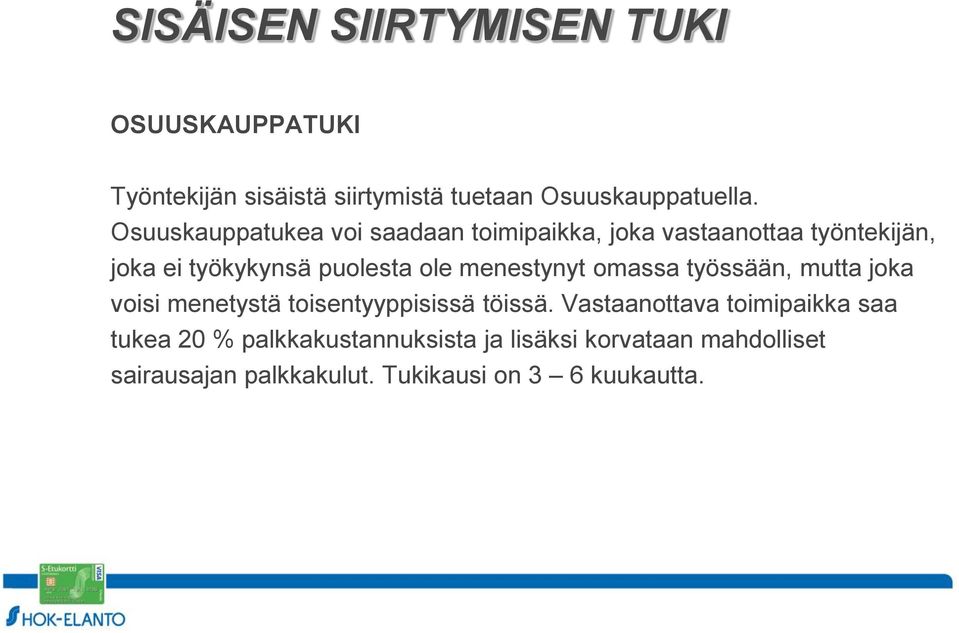 menestynyt omassa työssään, mutta joka voisi menetystä toisentyyppisissä töissä.