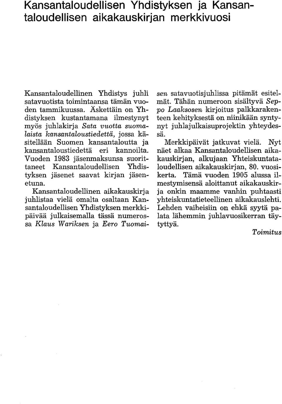 Vuoden 1983 jäsenmaksunsa suorittaneet Kansantaloudellisen Yhdistyksen jäsenet saavat kirjan jäsenetuna.