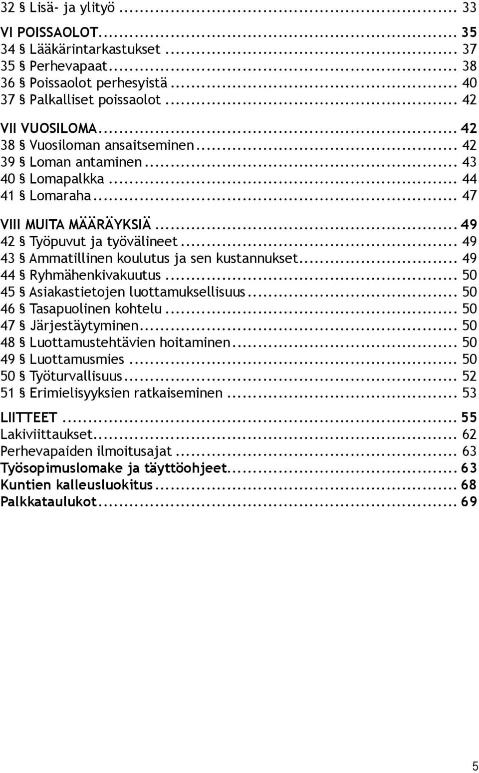 .. 49 43 Ammatillinen koulutus ja sen kustannukset... 49 44 Ryhmähenkivakuutus... 50 45 Asiakastietojen luottamuksellisuus... 50 46 Tasapuolinen kohtelu... 50 47 Järjestäytyminen.