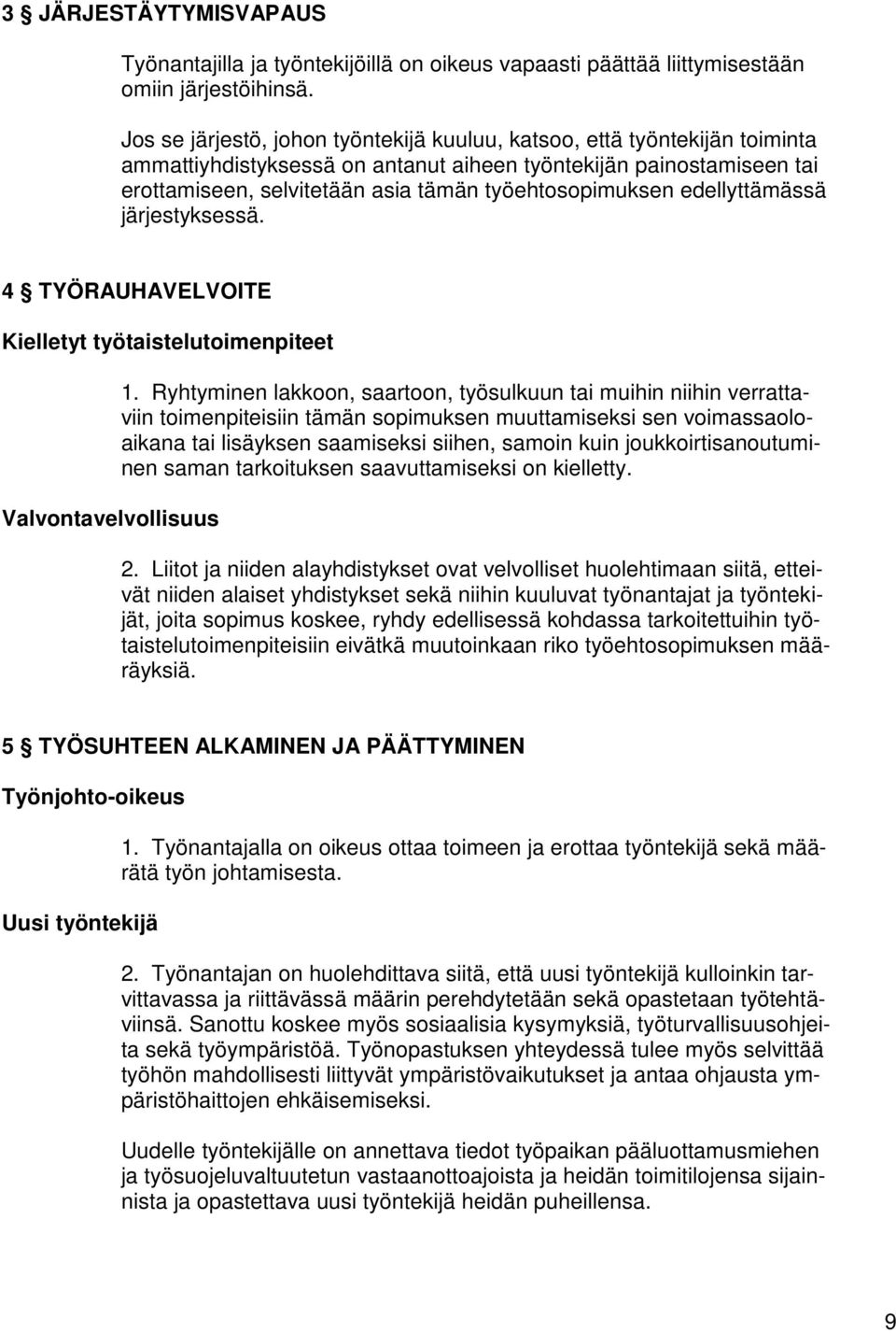 työehtosopimuksen edellyttämässä järjestyksessä. 4 TYÖRAUHAVELVOITE Kielletyt työtaistelutoimenpiteet Valvontavelvollisuus 1.