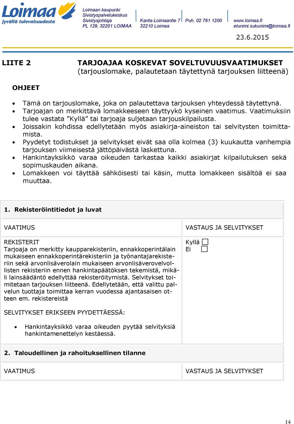 Joissakin kohdissa edellytetään myös asiakirja-aineiston tai selvitysten toimittamista.