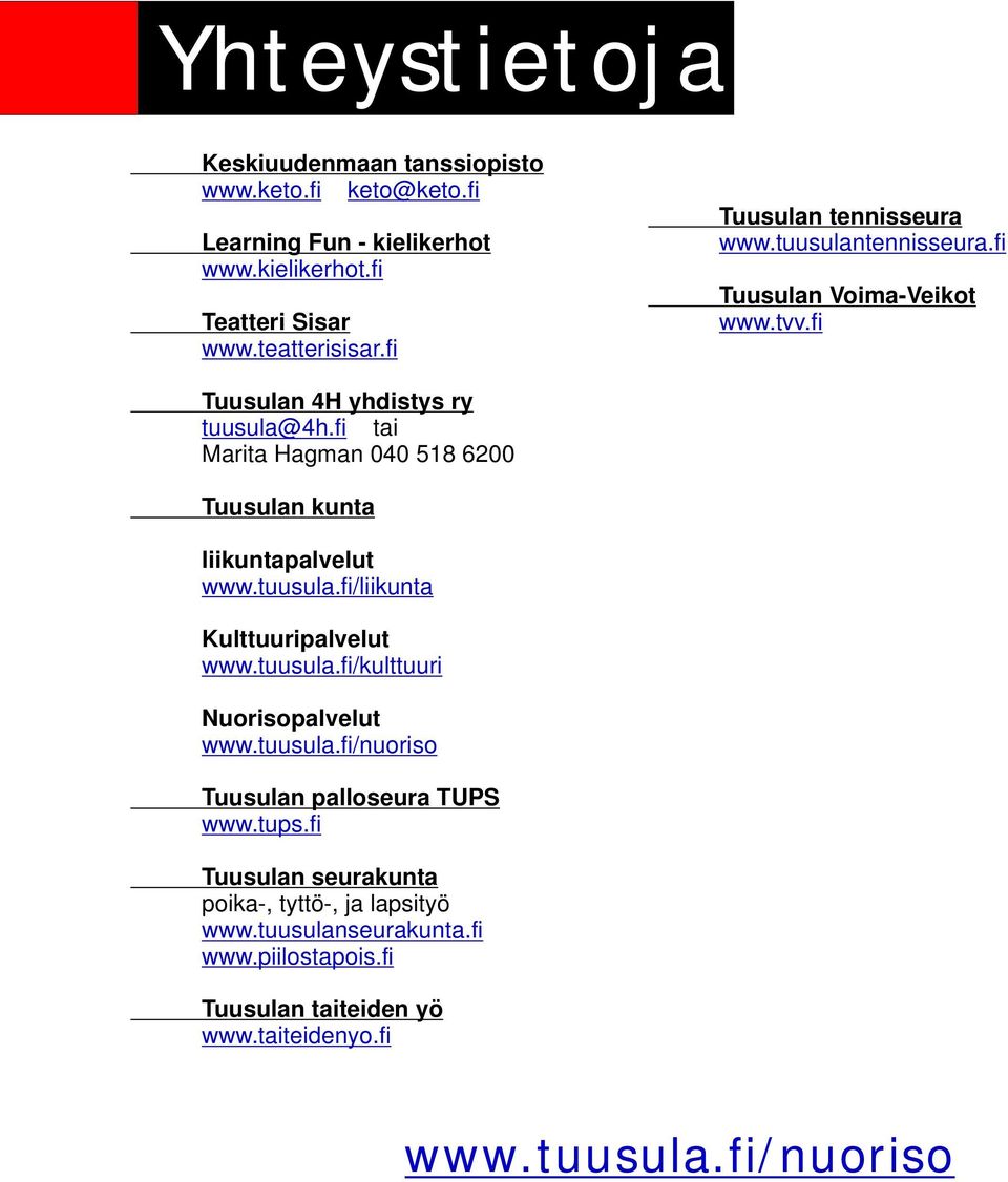 fi tai Marita Hagman 040 518 6200 Tuusulan kunta liikuntapalvelut www.tuusula.fi/liikunta Kulttuuripalvelut www.tuusula.fi/kulttuuri Nuorisopalvelut www.