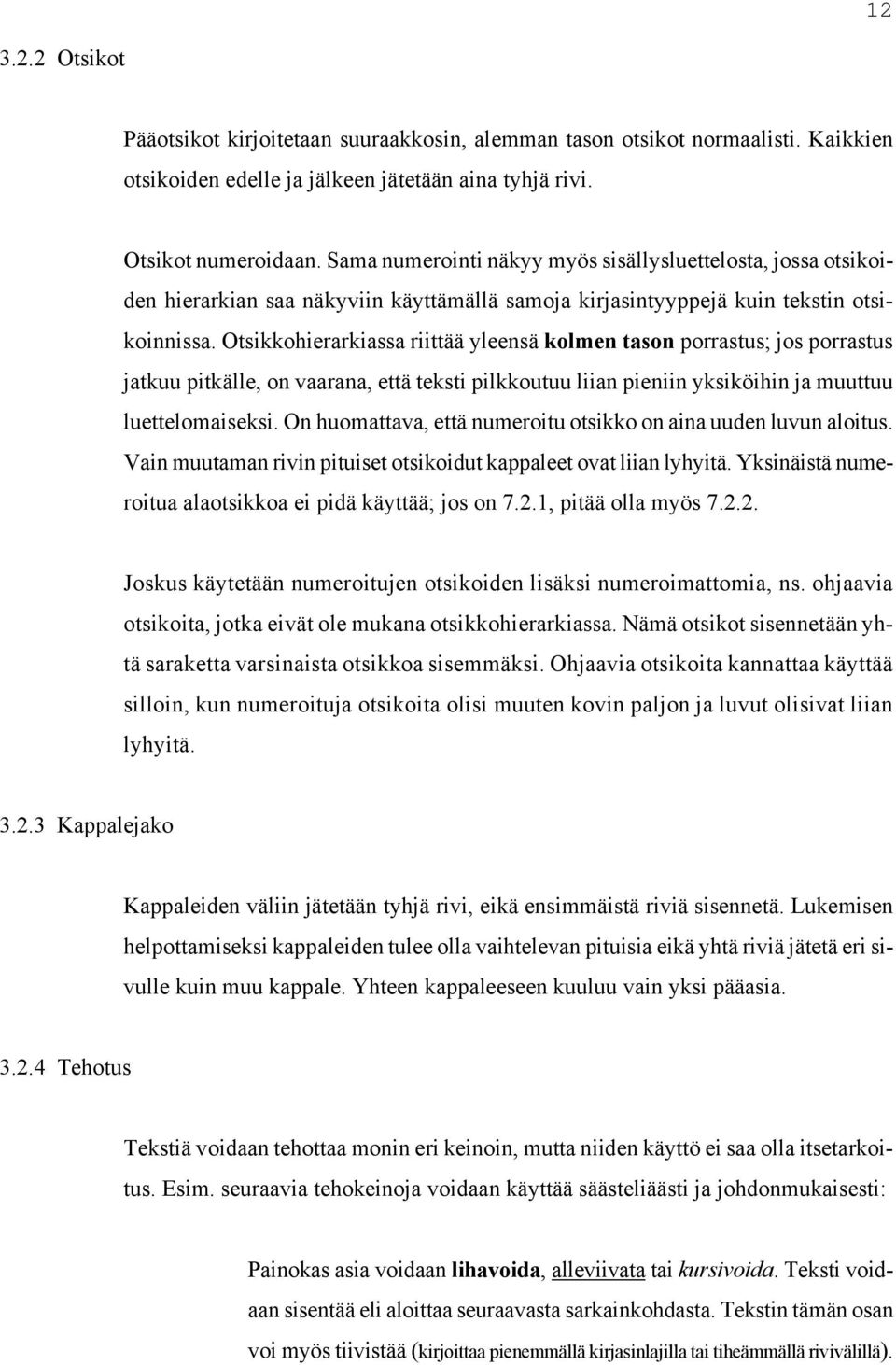 Otsikkohierarkiassa riittää yleensä kolmen tason porrastus; jos porrastus jatkuu pitkälle, on vaarana, että teksti pilkkoutuu liian pieniin yksiköihin ja muuttuu luettelomaiseksi.