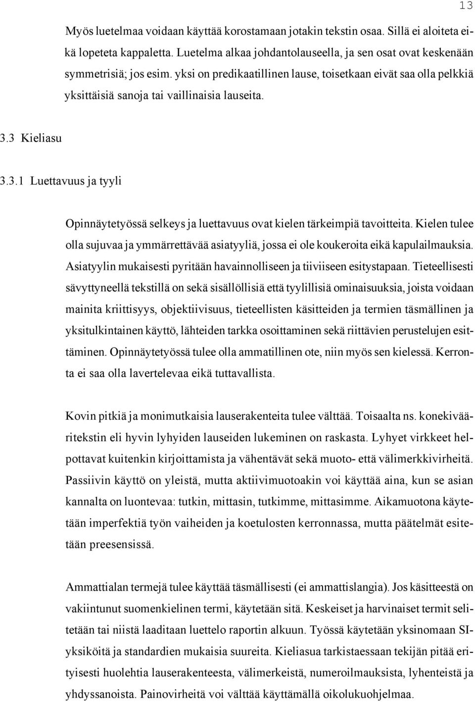 3 Kieliasu 3.3.1 Luettavuus ja tyyli Opinnäytetyössä selkeys ja luettavuus ovat kielen tärkeimpiä tavoitteita.