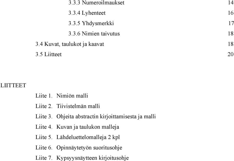 Tiivistelmän malli Liite 3. Ohjeita abstractin kirjoittamisesta ja malli Liite 4.