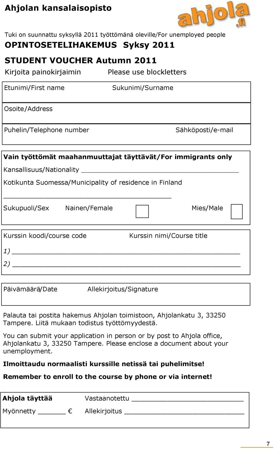 Kotikunta Suomessa/Municipality of residence in Finland Sukupuoli/Sex Nainen/Female Mies/Male Kurssin koodi/course code Kurssin nimi/course title 1) 2) Päivämäärä /Date Allekirjoitus/Signature