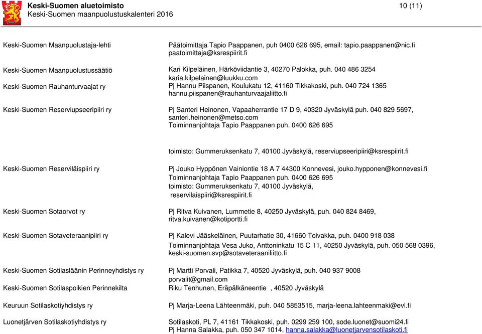 com Keski-Suomen Rauhanturvaajat ry Pj Hannu Piispanen, Koulukatu 12, 41160 Tikkakoski, puh. 040 724 1365 hannu.piispanen@rauhanturvaajaliitto.