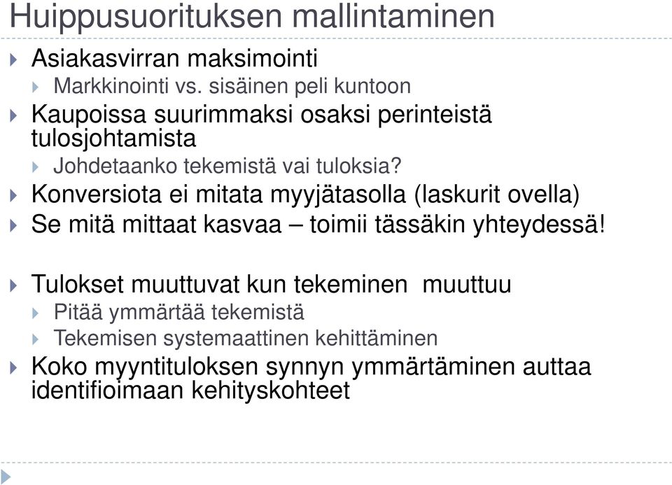 Konversiota ei mitata myyjätasolla (laskurit ovella) Se mitä mittaat kasvaa toimii tässäkin yhteydessä!