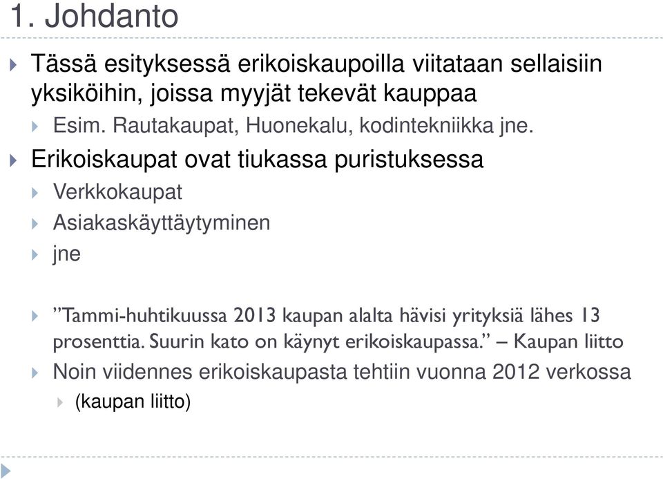 Erikoiskaupat ovat tiukassa puristuksessa Verkkokaupat Asiakaskäyttäytyminen jne Tammi-huhtikuussa 2013 kaupan