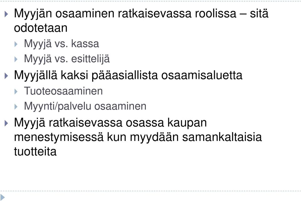 esittelijä Myyjällä kaksi pääasiallista osaamisaluetta