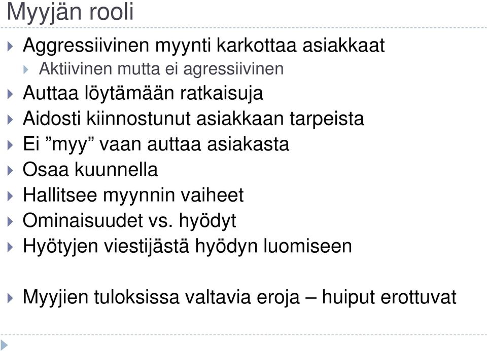 Ei myy vaan auttaa asiakasta Osaa kuunnella Hallitsee myynnin vaiheet Ominaisuudet